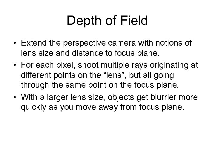 Depth of Field • Extend the perspective camera with notions of lens size and