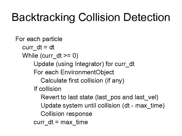 Backtracking Collision Detection For each particle curr_dt = dt While (curr_dt >= 0) Update