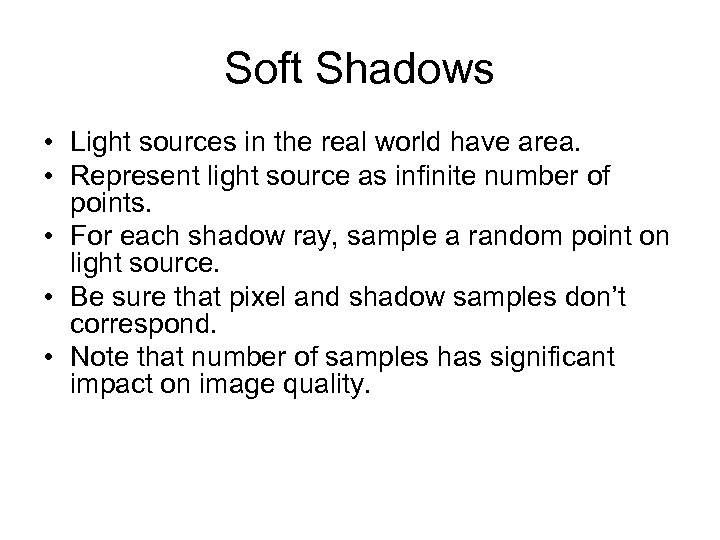 Soft Shadows • Light sources in the real world have area. • Represent light