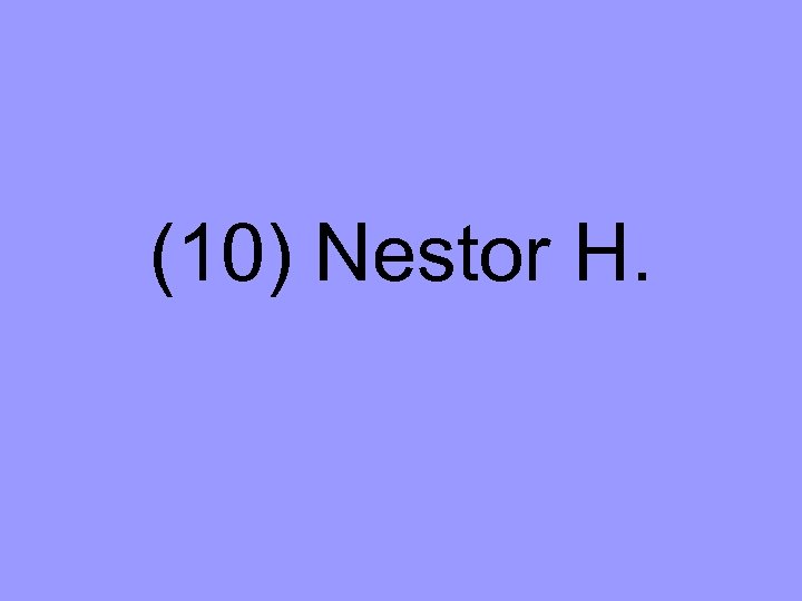 (10) Nestor H. 