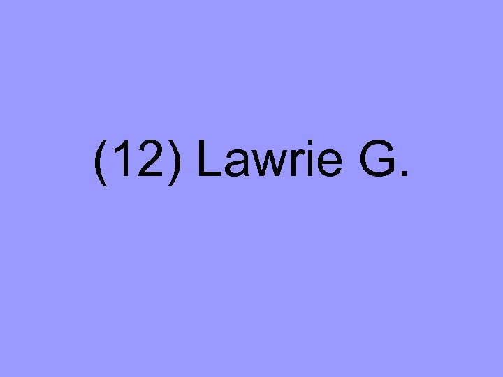 (12) Lawrie G. 