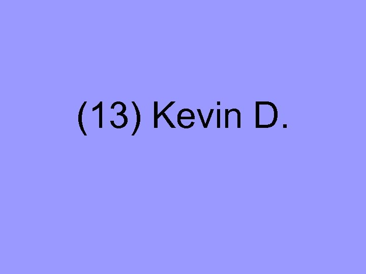 (13) Kevin D. 