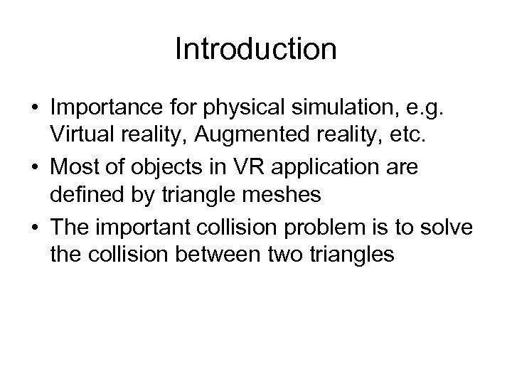 Introduction • Importance for physical simulation, e. g. Virtual reality, Augmented reality, etc. •