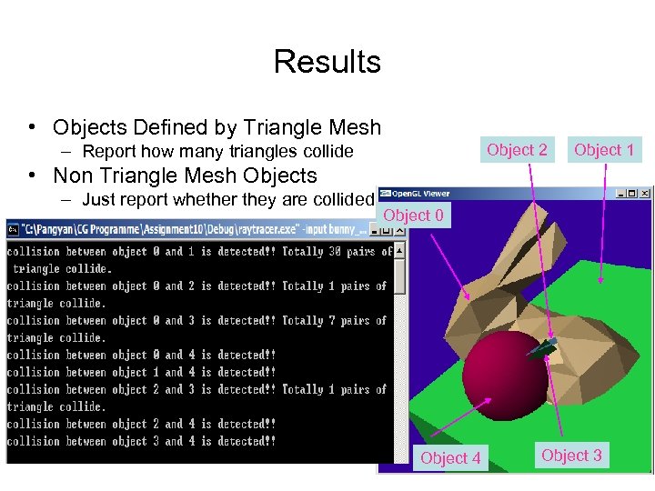 Results • Objects Defined by Triangle Mesh – Report how many triangles collide Object