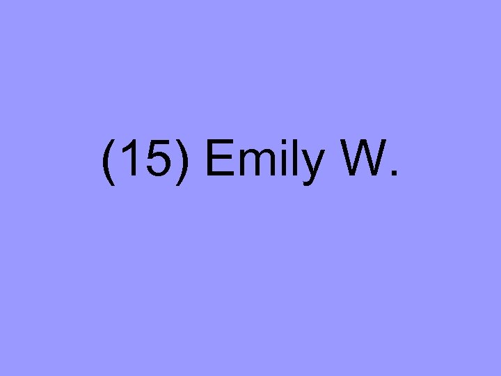 (15) Emily W. 