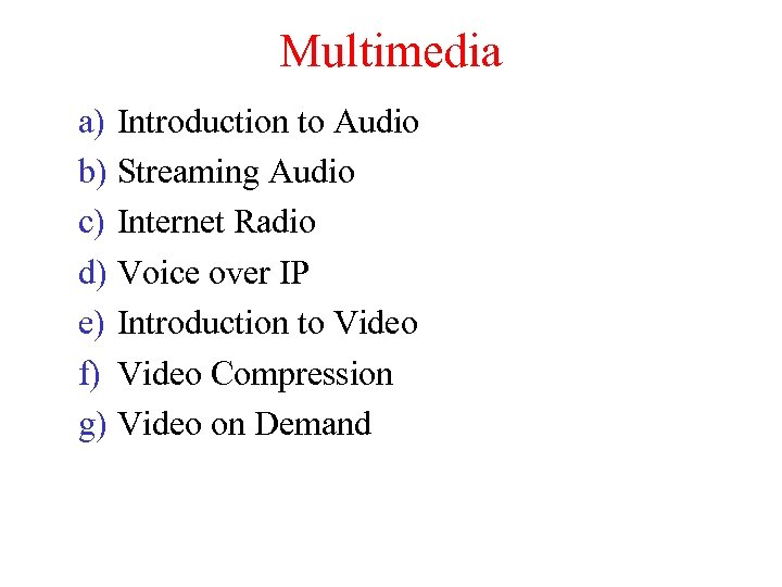 Multimedia a) Introduction to Audio b) Streaming Audio c) Internet Radio d) Voice over