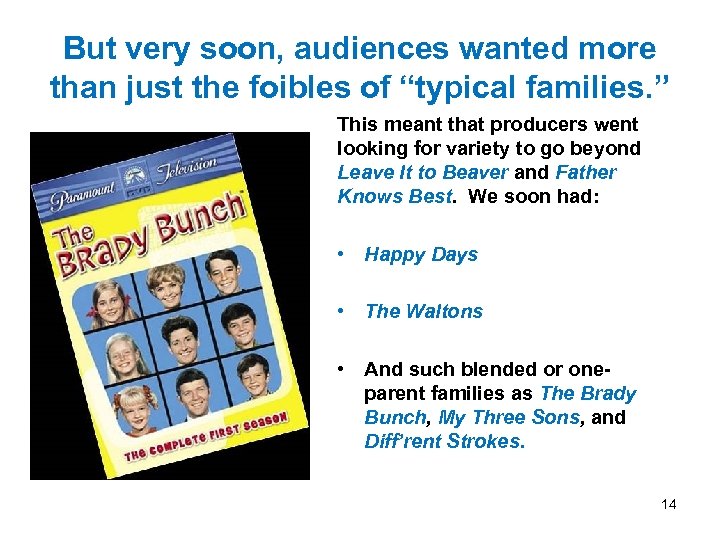 But very soon, audiences wanted more than just the foibles of “typical families. ”