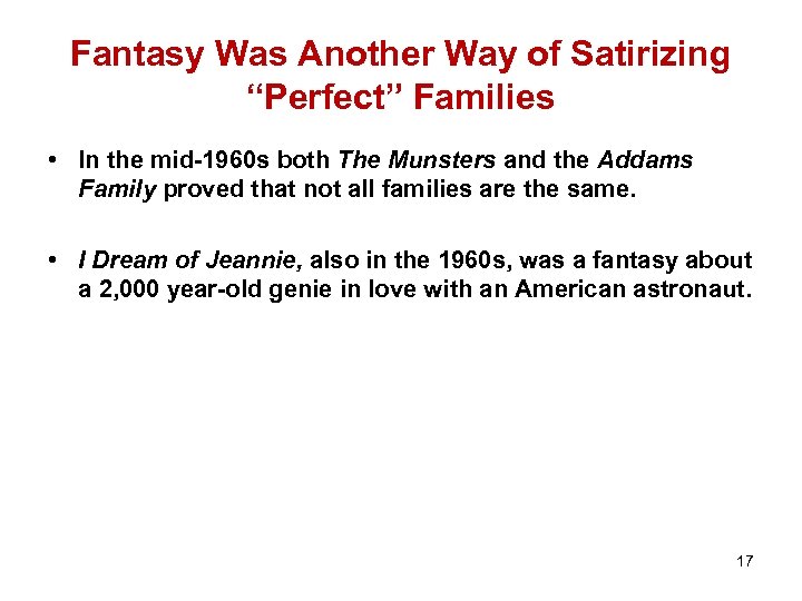 Fantasy Was Another Way of Satirizing “Perfect” Families • In the mid-1960 s both