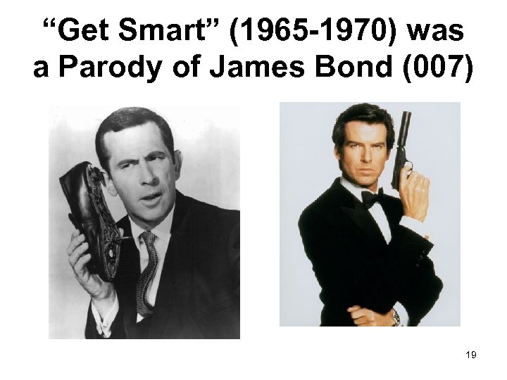 “Get Smart” (1965 -1970) was a Parody of James Bond (007) 19 