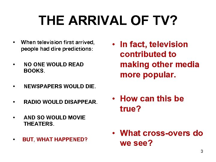 THE ARRIVAL OF TV? • When television first arrived, people had dire predictions: •