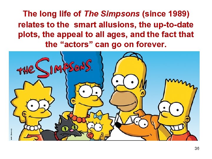 The long life of The Simpsons (since 1989) relates to the smart allusions, the
