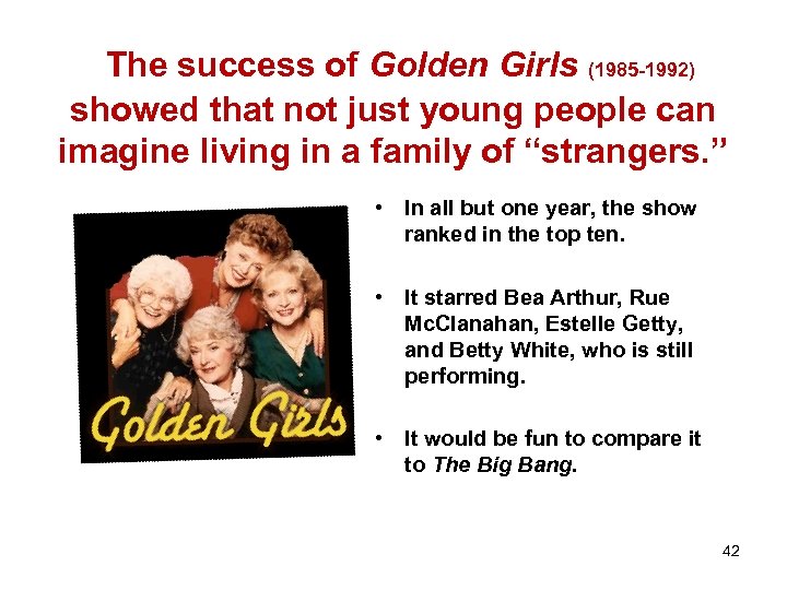 The success of Golden Girls (1985 -1992) showed that not just young people can