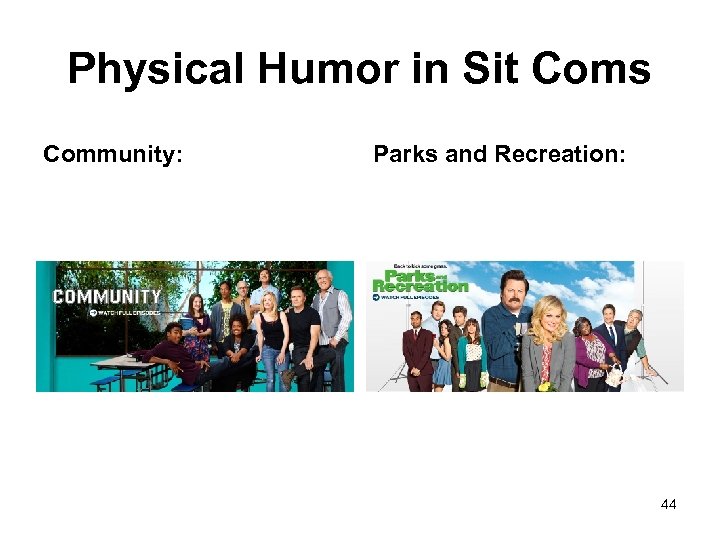 Physical Humor in Sit Coms Community: Parks and Recreation: 44 