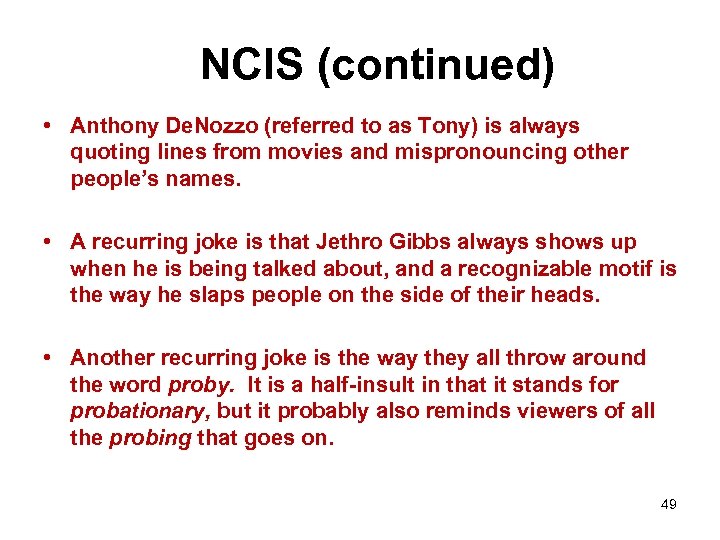 NCIS (continued) • Anthony De. Nozzo (referred to as Tony) is always quoting lines