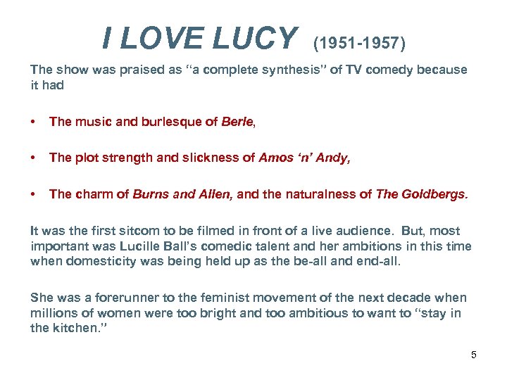 I LOVE LUCY (1951 -1957) The show was praised as “a complete synthesis” of