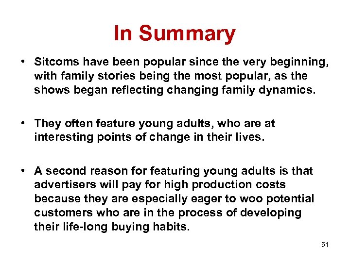 In Summary • Sitcoms have been popular since the very beginning, with family stories