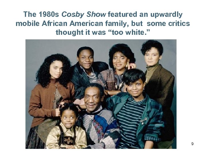 The 1980 s Cosby Show featured an upwardly mobile African American family, but some