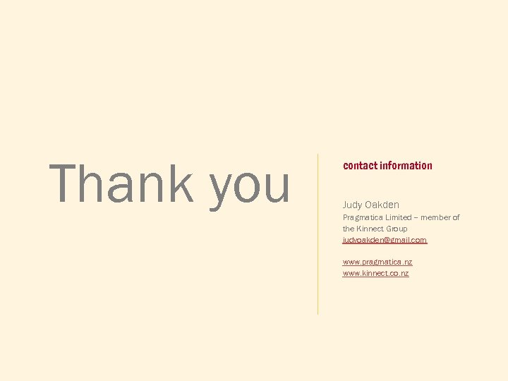 Thank you contact information Judy Oakden Pragmatica Limited – member of the Kinnect Group