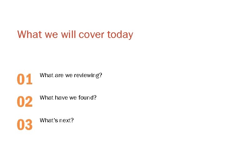 What we will cover today 01 02 03 What are we reviewing? What have