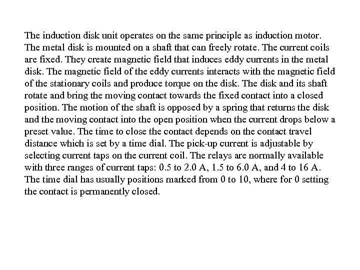 The induction disk unit operates on the same principle as induction motor. The metal