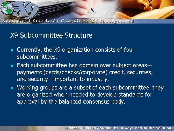 X 9 Subcommittee Structure n n n Currently, the X 9 organization consists of