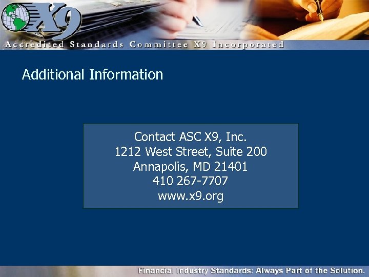Additional Information Contact ASC X 9, Inc. 1212 West Street, Suite 200 Annapolis, MD