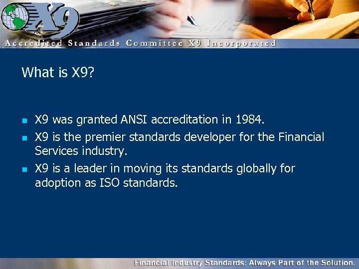 What is X 9? n n n X 9 was granted ANSI accreditation in
