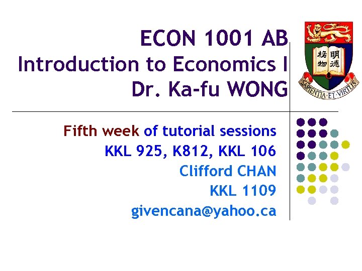 ECON 1001 AB Introduction to Economics I Dr. Ka-fu WONG Fifth week of tutorial