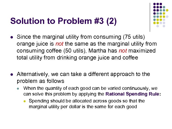 Solution to Problem #3 (2) l Since the marginal utility from consuming (75 utils)
