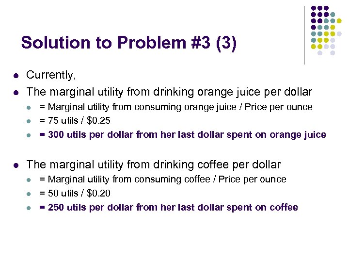 Solution to Problem #3 (3) l l Currently, The marginal utility from drinking orange