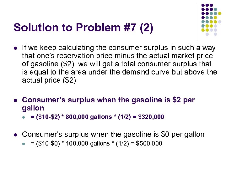 Solution to Problem #7 (2) l If we keep calculating the consumer surplus in