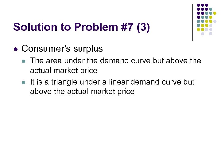 Solution to Problem #7 (3) l Consumer’s surplus l l The area under the