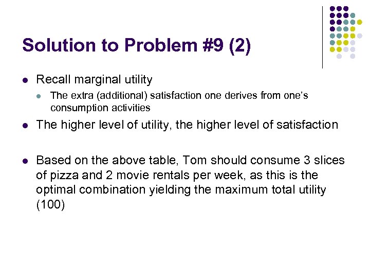 Solution to Problem #9 (2) l Recall marginal utility l The extra (additional) satisfaction