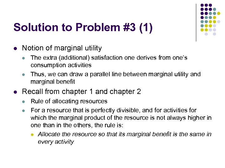 Solution to Problem #3 (1) l Notion of marginal utility l l l The