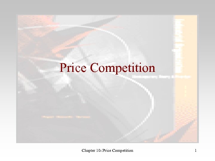 Price Competition Chapter 10: Price Competition 1 