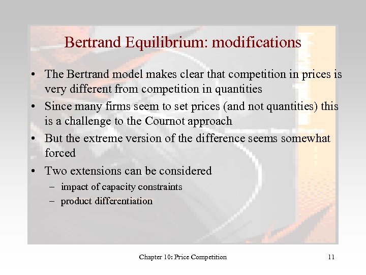 Bertrand Equilibrium: modifications • The Bertrand model makes clear that competition in prices is