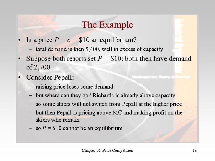 The Example • Is a price P = c = $10 an equilibrium? –