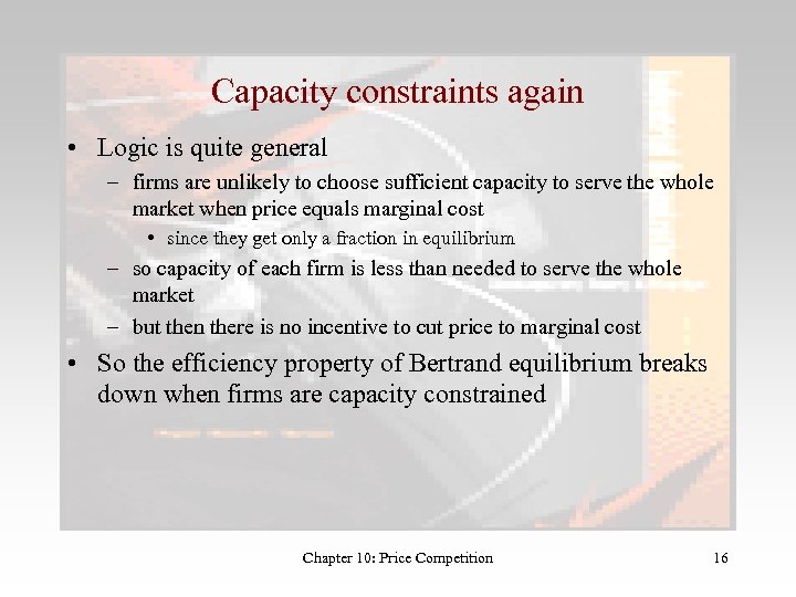 Capacity constraints again • Logic is quite general – firms are unlikely to choose