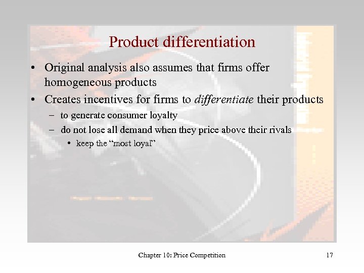 Product differentiation • Original analysis also assumes that firms offer homogeneous products • Creates