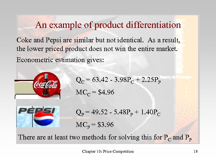 An example of product differentiation Coke and Pepsi are similar but not identical. As