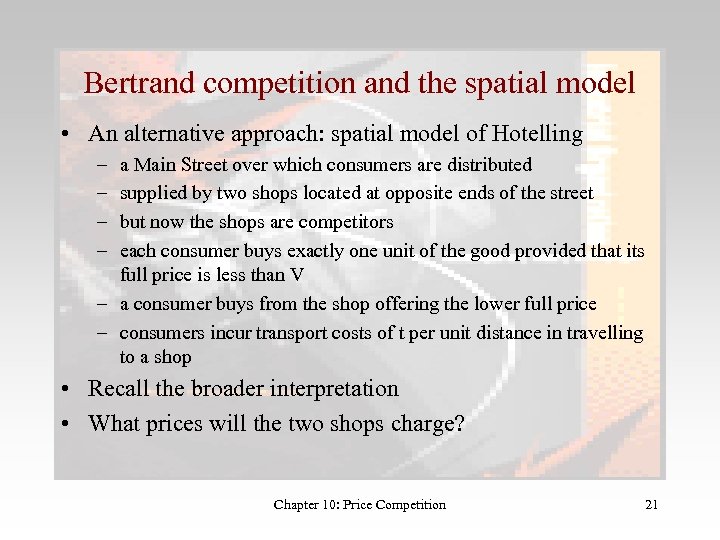 Bertrand competition and the spatial model • An alternative approach: spatial model of Hotelling