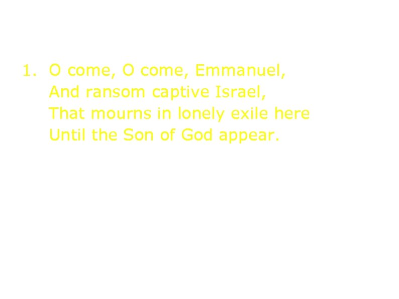 880 Приди, приди, Еммануил! 1. O come, Emmanuel, And ransom captive Israel, That mourns