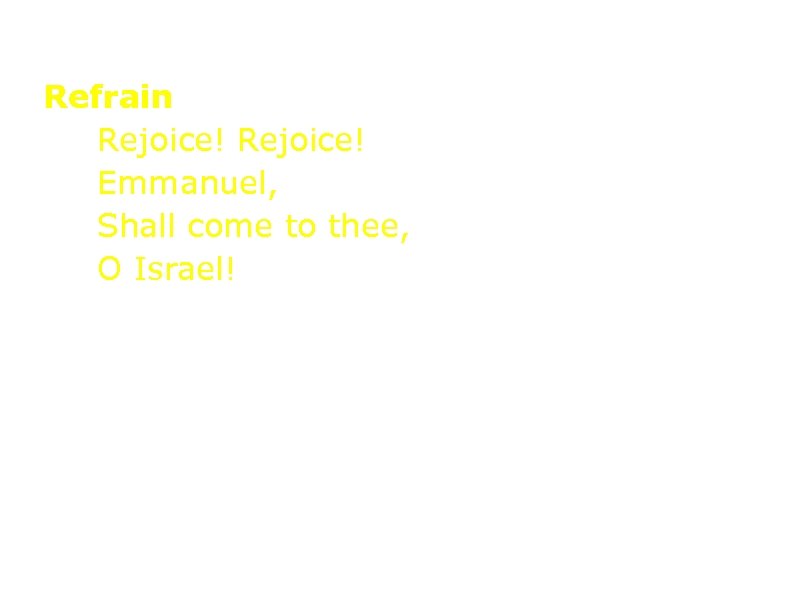 Refrain Rejoice! Emmanuel, Shall come to thee, O Israel! Припев Ликуй! ликуй! Еммануил Спасёт