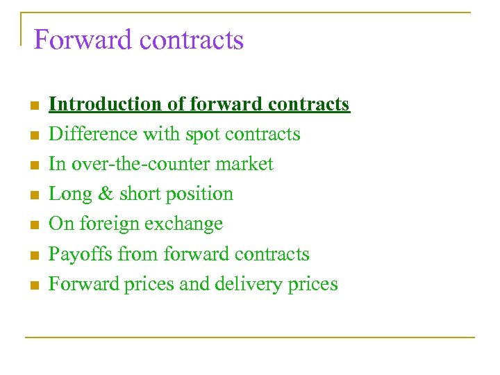 Forward contracts n n n n Introduction of forward contracts Difference with spot contracts