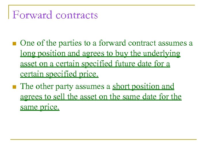 Forward contracts n n One of the parties to a forward contract assumes a