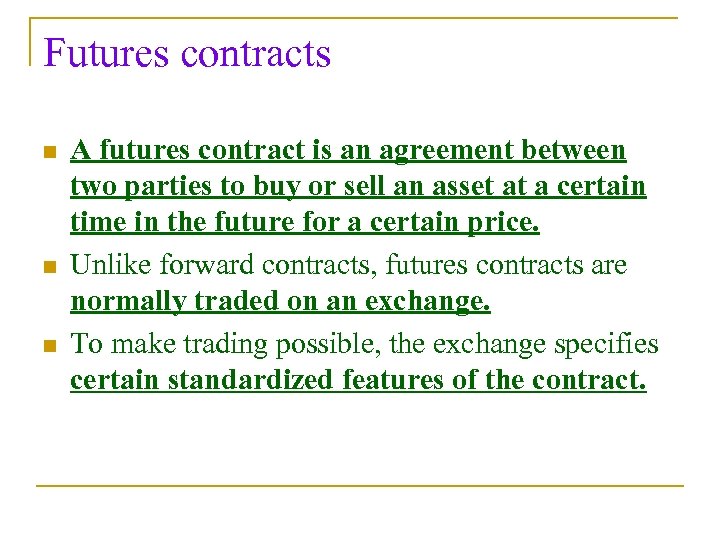 Futures contracts n n n A futures contract is an agreement between two parties