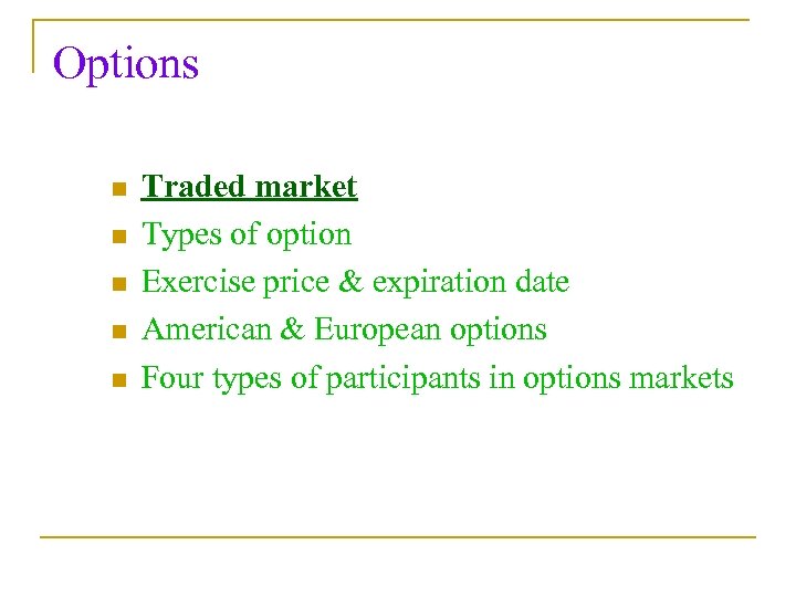 Options n n n Traded market Types of option Exercise price & expiration date