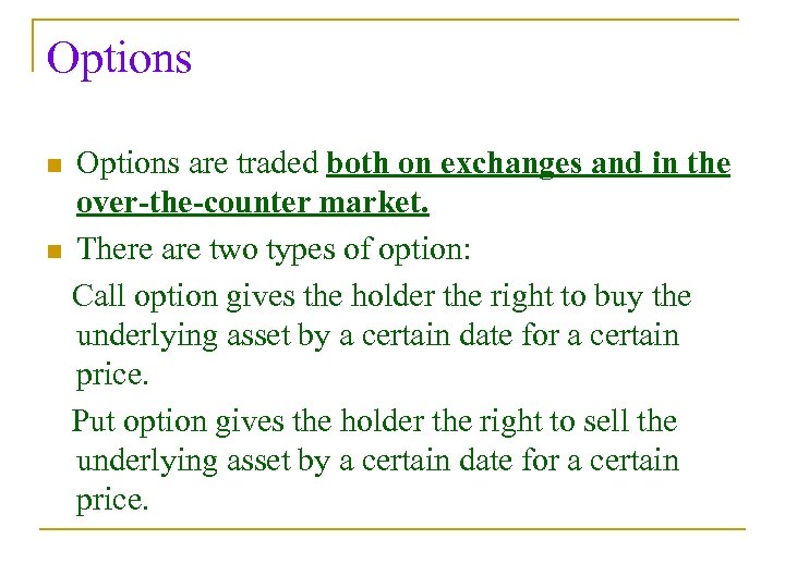 Options are traded both on exchanges and in the over-the-counter market. n There are