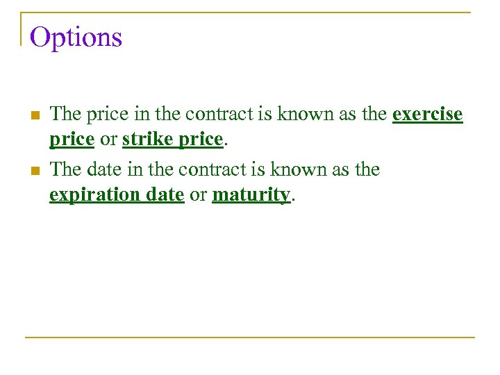 Options n n The price in the contract is known as the exercise price