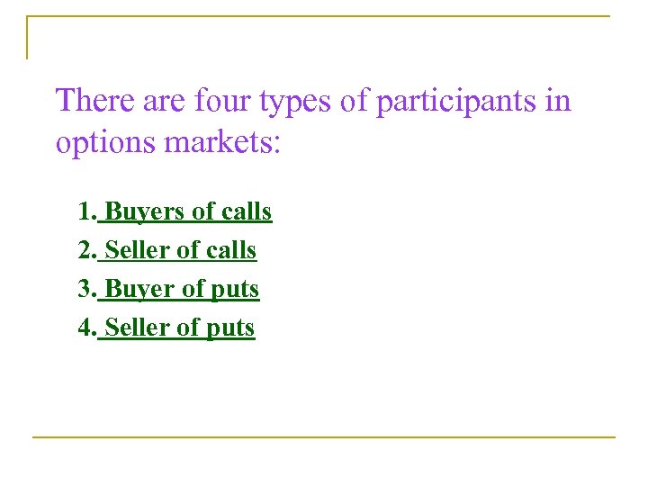 There are four types of participants in options markets: 1. Buyers of calls 2.